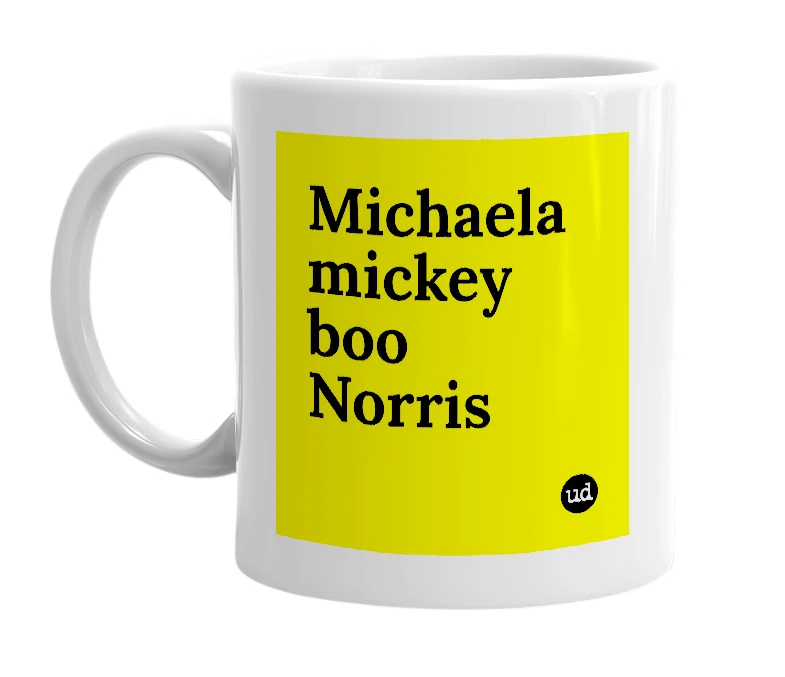 White mug with 'Michaela mickey boo Norris' in bold black letters