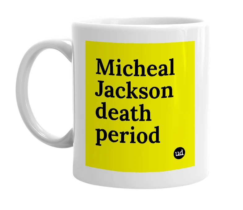 White mug with 'Micheal Jackson death period' in bold black letters