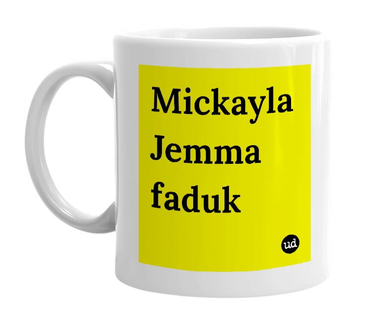 White mug with 'Mickayla Jemma faduk' in bold black letters