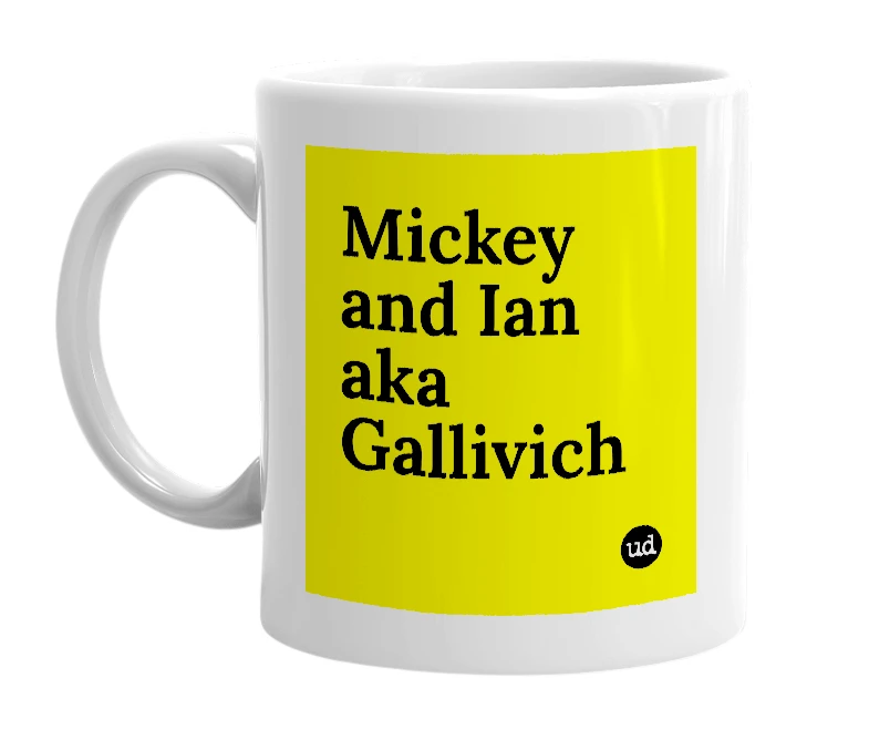 White mug with 'Mickey and Ian aka Gallivich' in bold black letters
