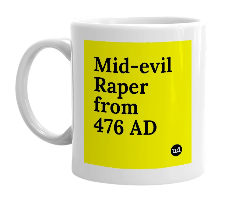 White mug with 'Mid-evil Raper from 476 AD' in bold black letters