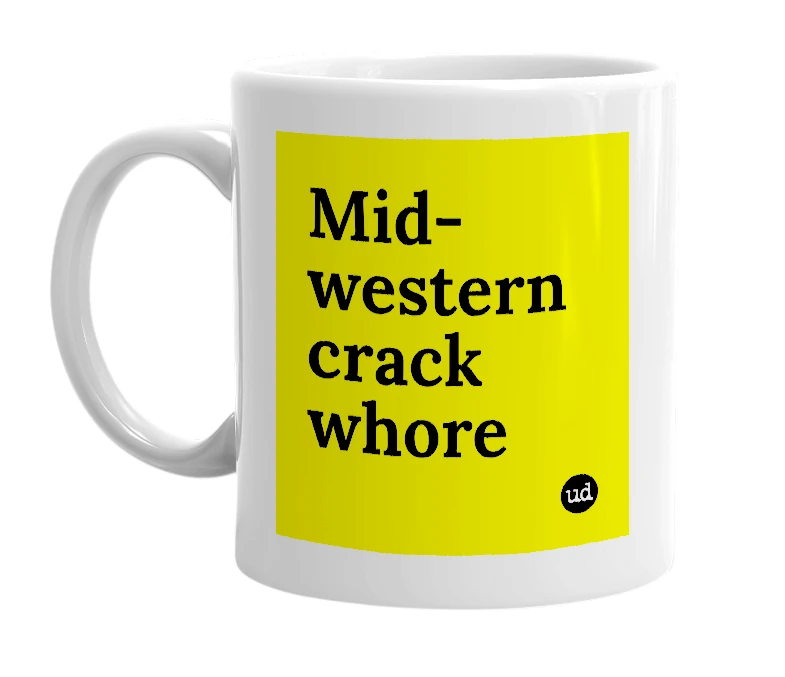 White mug with 'Mid-western crack whore' in bold black letters