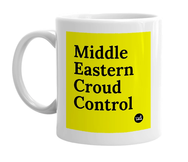 White mug with 'Middle Eastern Croud Control' in bold black letters