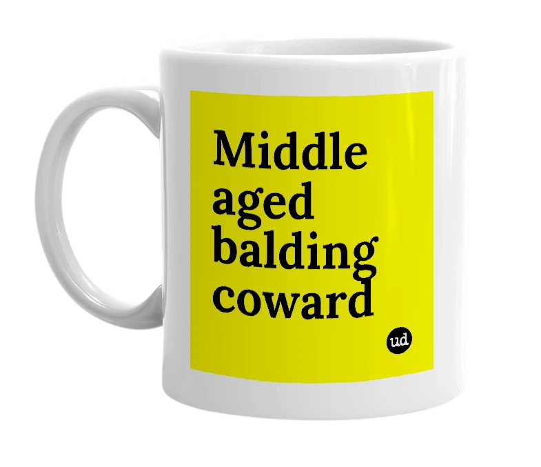 White mug with 'Middle aged balding coward' in bold black letters