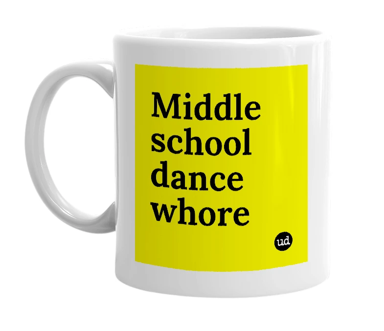 White mug with 'Middle school dance whore' in bold black letters