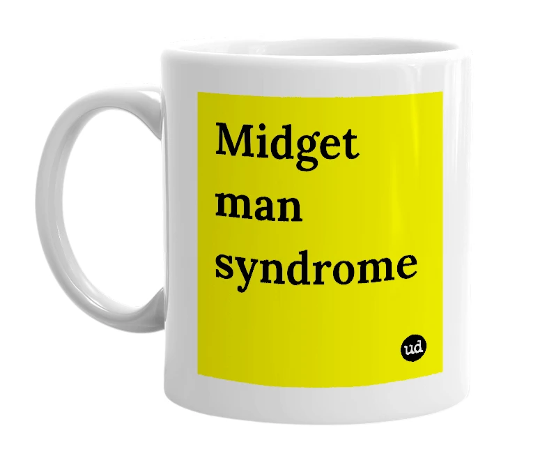 White mug with 'Midget man syndrome' in bold black letters