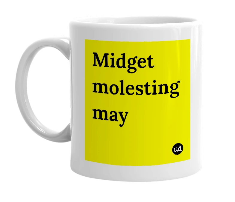 White mug with 'Midget molesting may' in bold black letters
