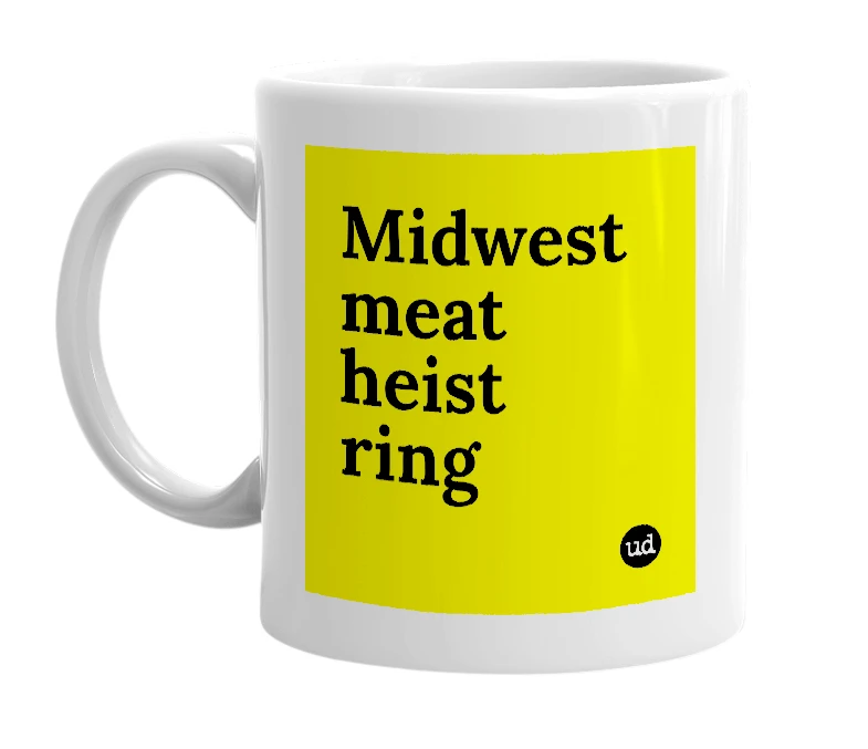 White mug with 'Midwest meat heist ring' in bold black letters