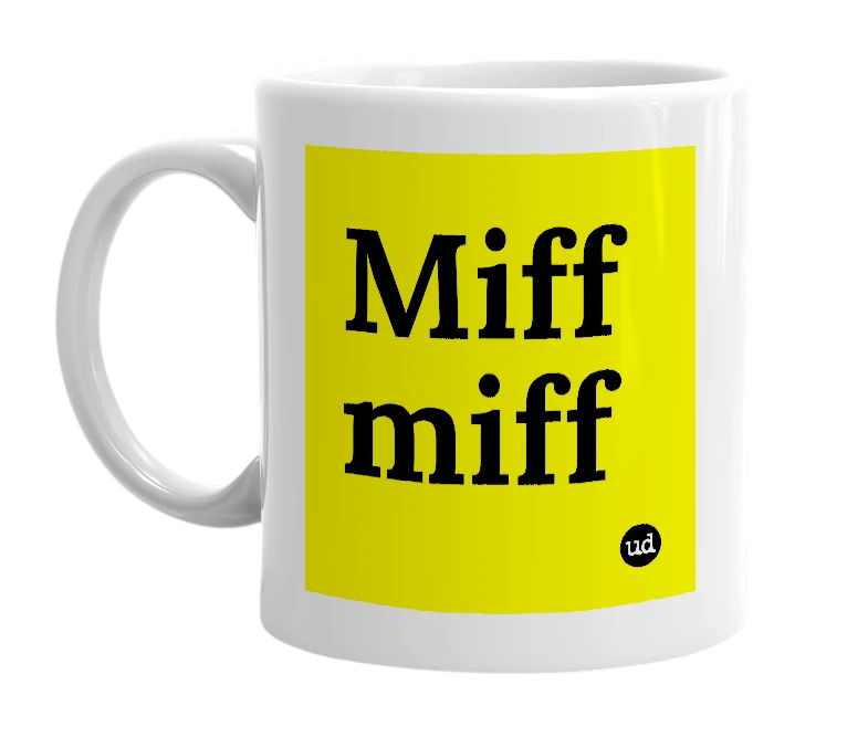 White mug with 'Miff miff' in bold black letters