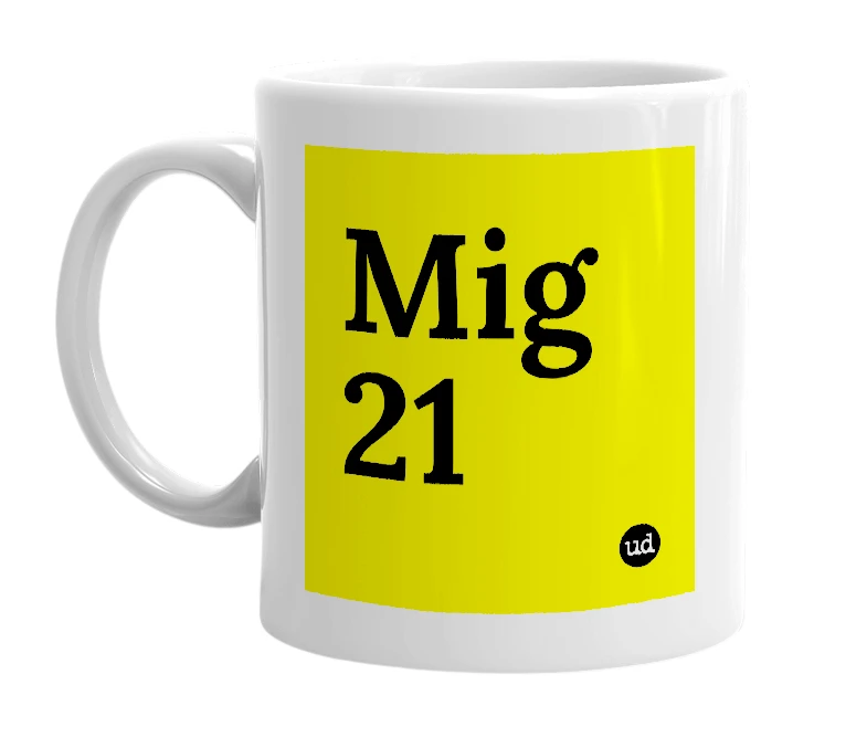White mug with 'Mig 21' in bold black letters