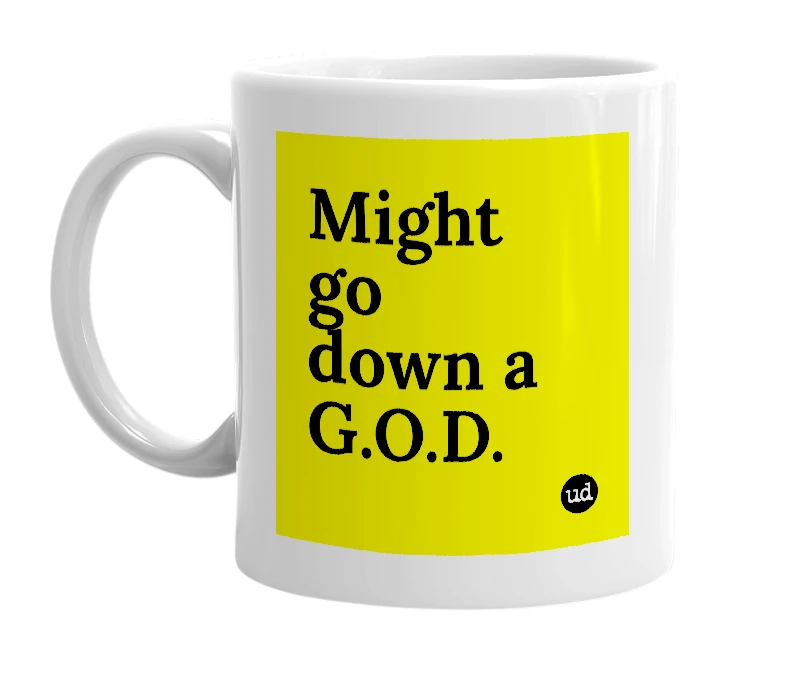 White mug with 'Might go down a G.O.D.' in bold black letters