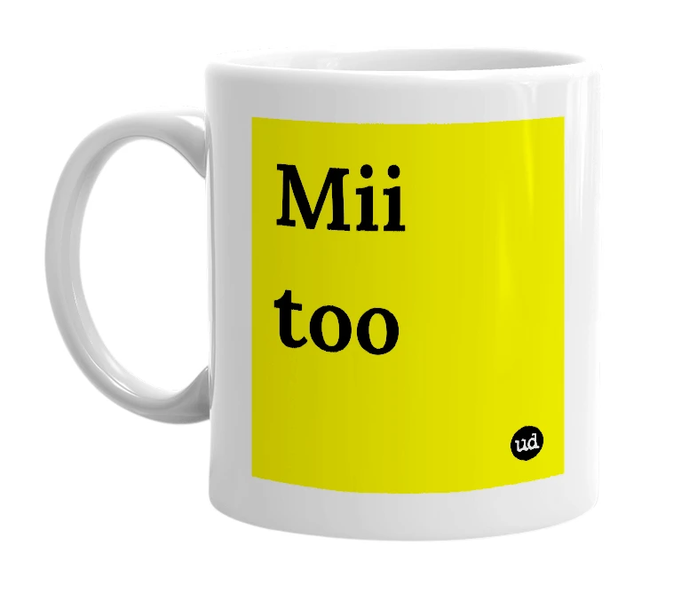 White mug with 'Mii too' in bold black letters