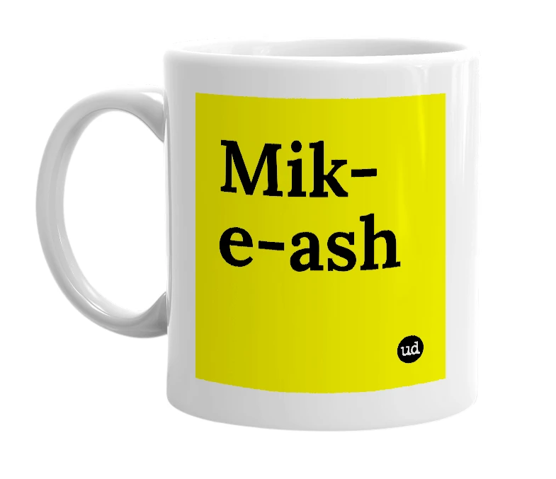 White mug with 'Mik-e-ash' in bold black letters