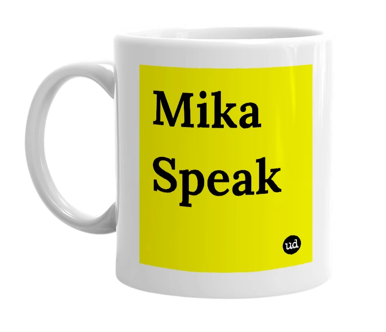 White mug with 'Mika Speak' in bold black letters
