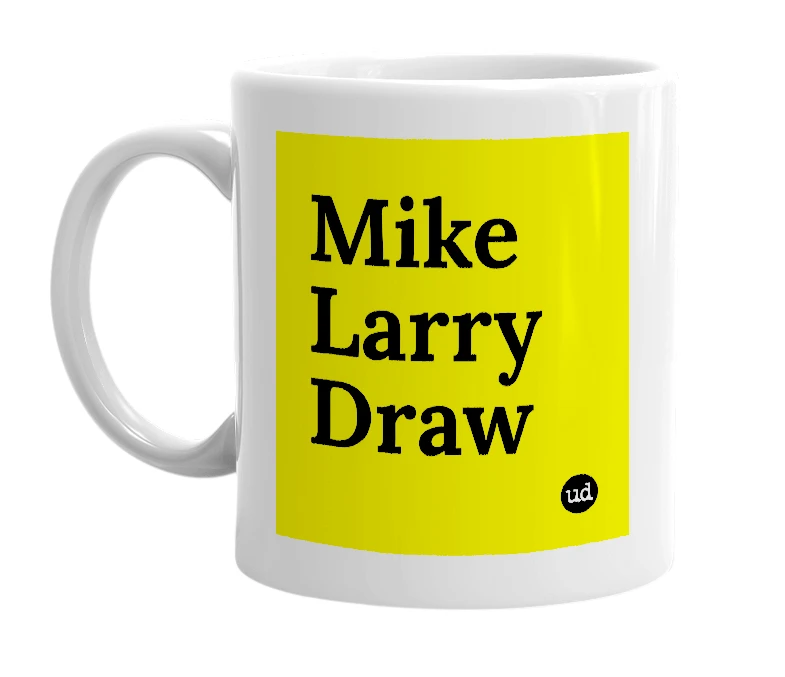 White mug with 'Mike Larry Draw' in bold black letters