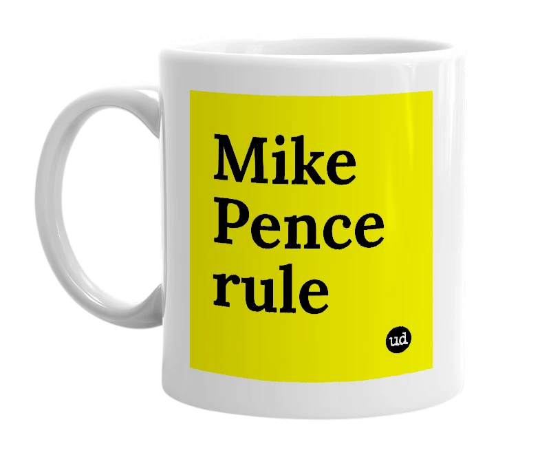 White mug with 'Mike Pence rule' in bold black letters