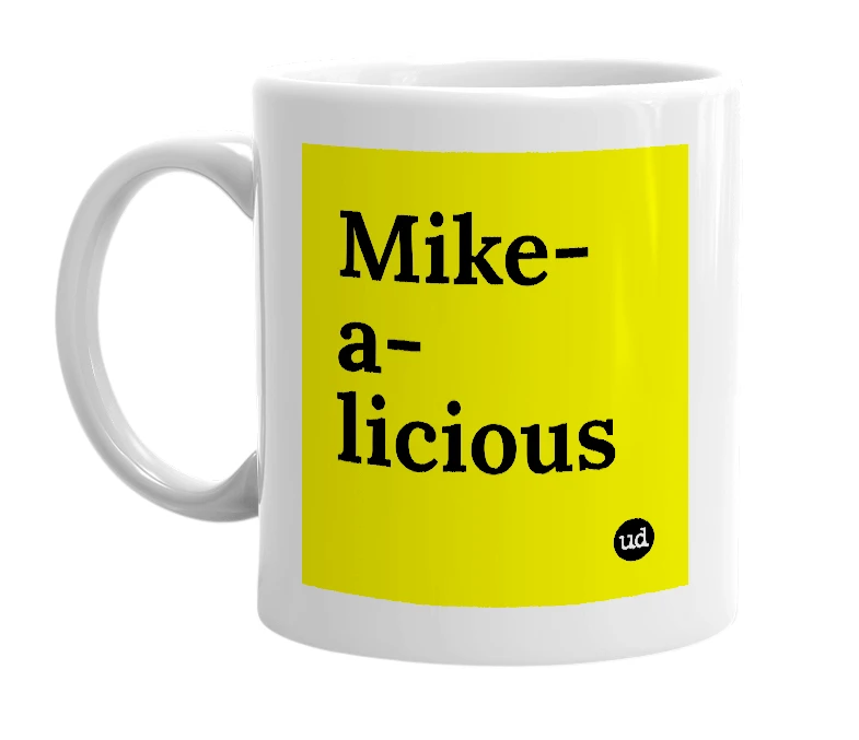 White mug with 'Mike-a-licious' in bold black letters