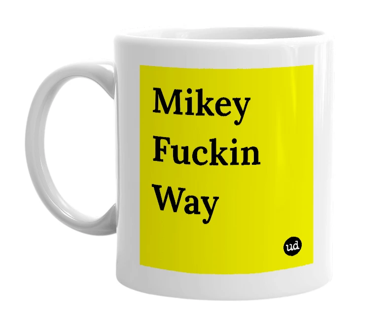 White mug with 'Mikey Fuckin Way' in bold black letters
