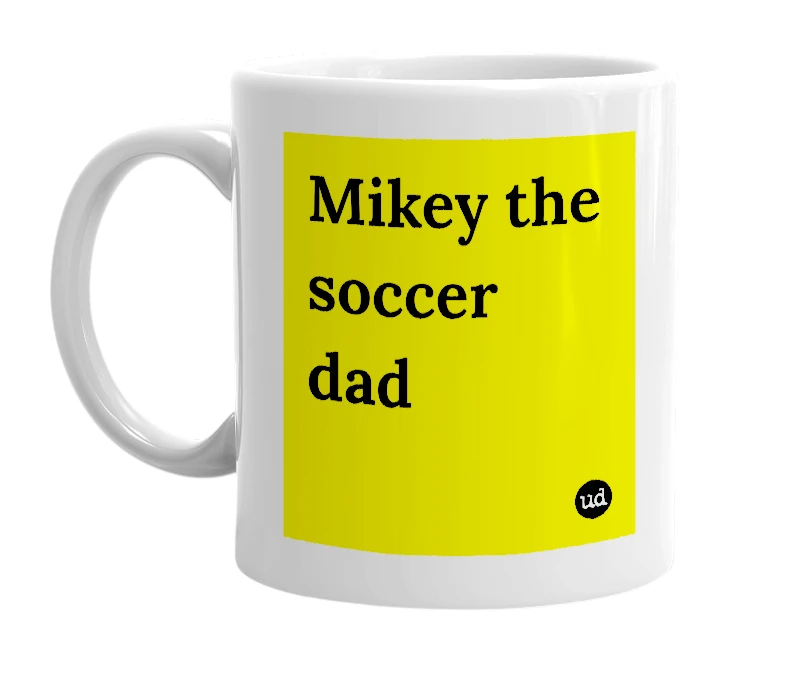 White mug with 'Mikey the soccer dad' in bold black letters
