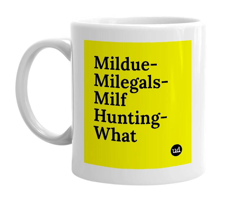 White mug with 'Mildue-Milegals-Milf Hunting-What' in bold black letters