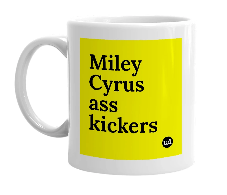 White mug with 'Miley Cyrus ass kickers' in bold black letters