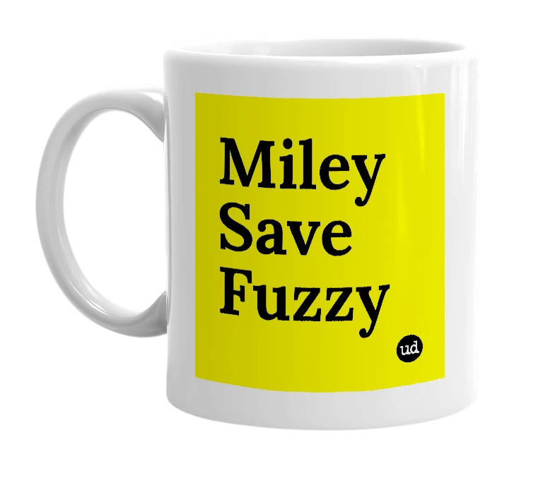 White mug with 'Miley Save Fuzzy' in bold black letters