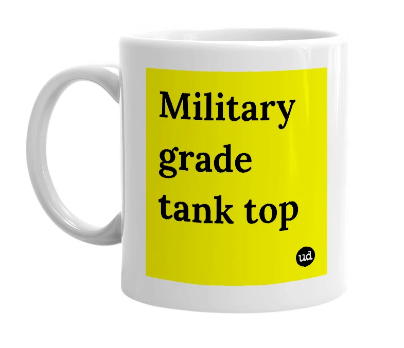 White mug with 'Military grade tank top' in bold black letters