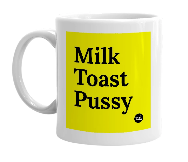 White mug with 'Milk Toast Pussy' in bold black letters