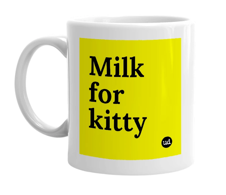 White mug with 'Milk for kitty' in bold black letters