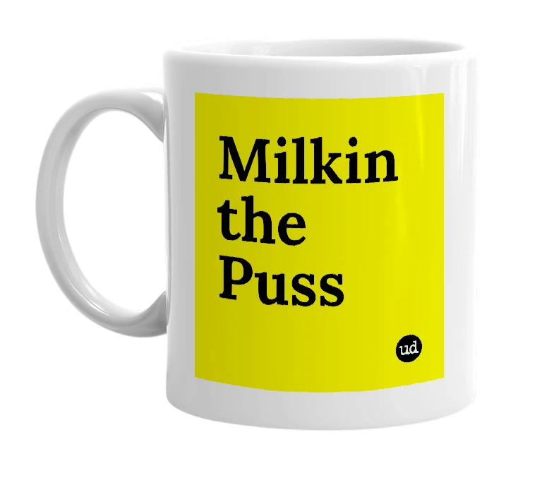White mug with 'Milkin the Puss' in bold black letters