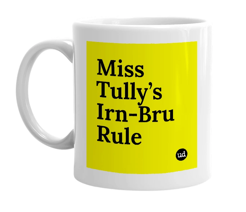 White mug with 'Miss Tully’s Irn-Bru Rule' in bold black letters