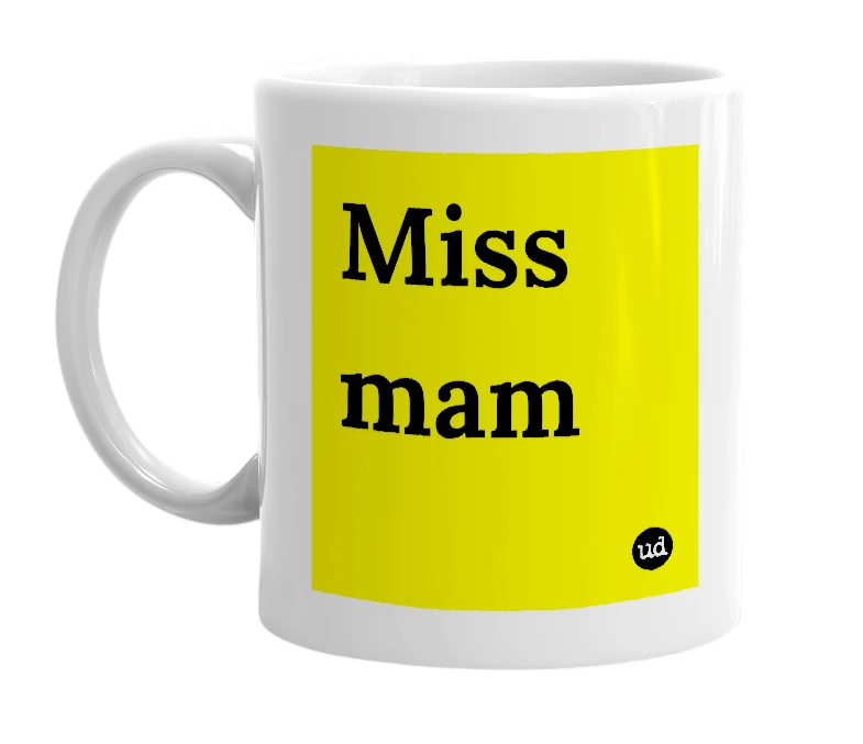 White mug with 'Miss mam' in bold black letters