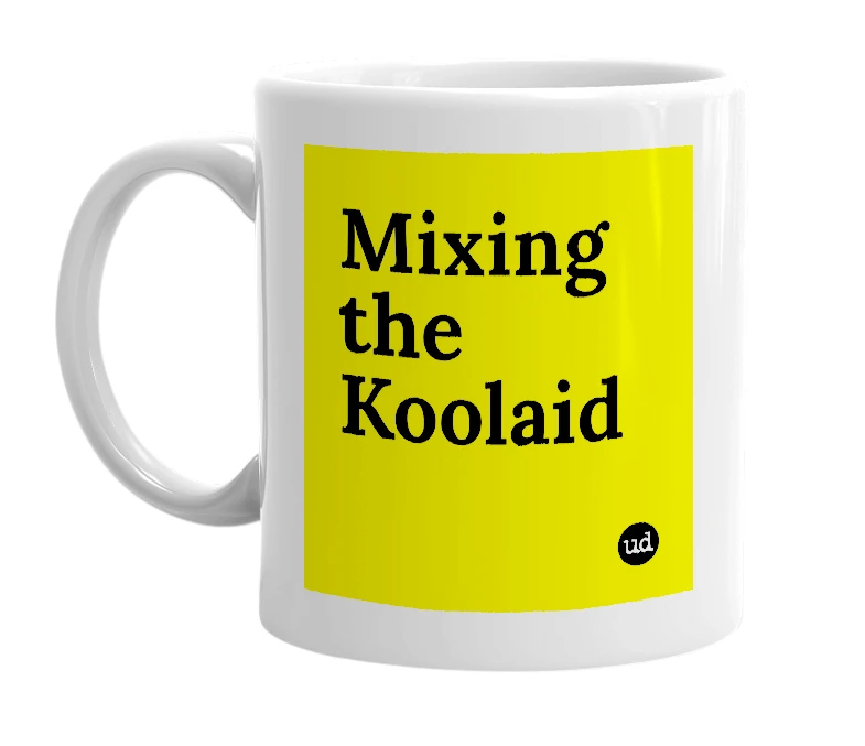 White mug with 'Mixing the Koolaid' in bold black letters