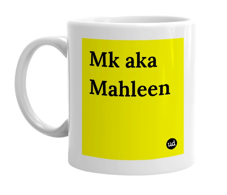 White mug with 'Mk aka Mahleen' in bold black letters