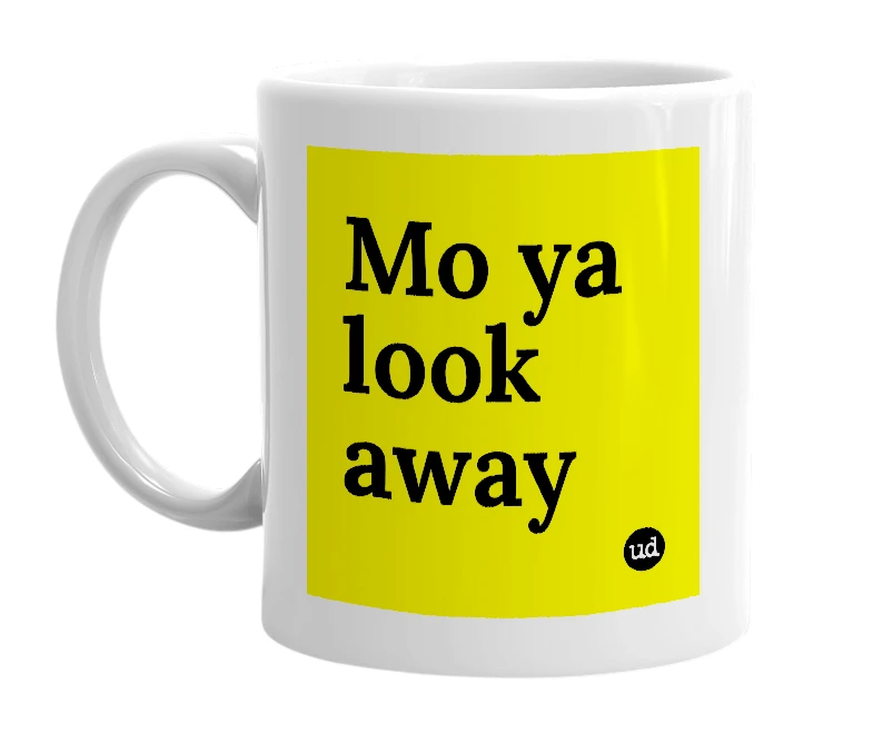 White mug with 'Mo ya look away' in bold black letters