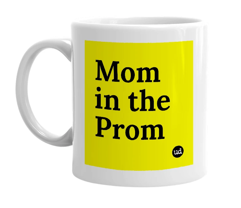 White mug with 'Mom in the Prom' in bold black letters