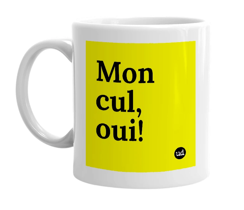 White mug with 'Mon cul, oui!' in bold black letters