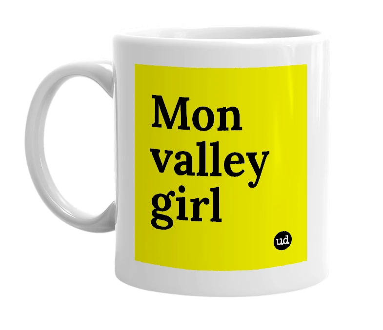 White mug with 'Mon valley girl' in bold black letters