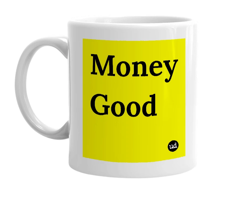 White mug with 'Money Good' in bold black letters