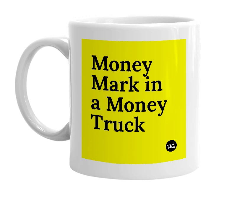 White mug with 'Money Mark in a Money Truck' in bold black letters