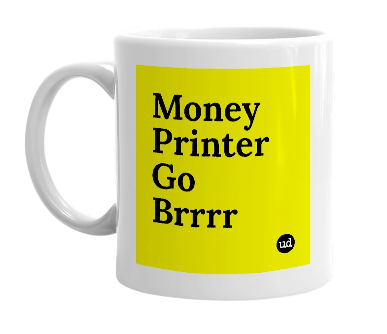White mug with 'Money Printer Go Brrrr' in bold black letters