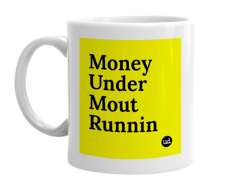 White mug with 'Money Under Mout Runnin' in bold black letters