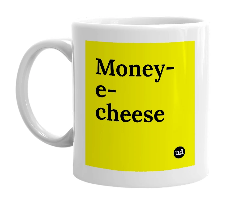 White mug with 'Money-e-cheese' in bold black letters