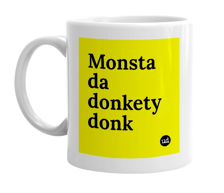White mug with 'Monsta da donkety donk' in bold black letters