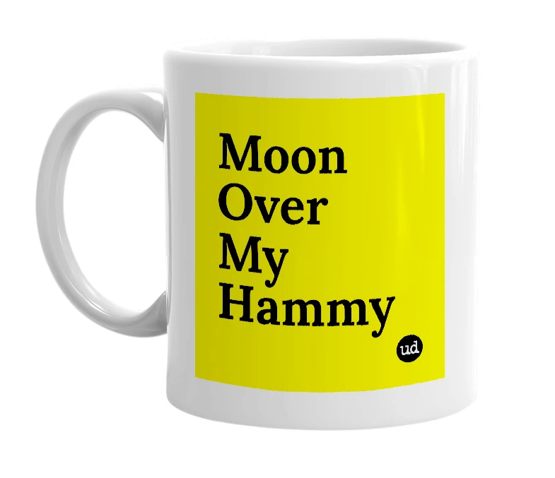 White mug with 'Moon Over My Hammy' in bold black letters
