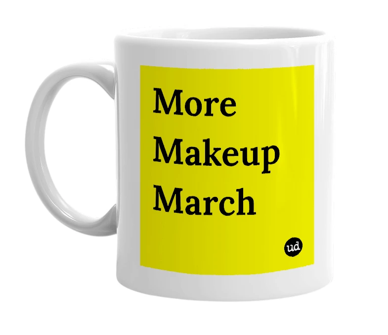 White mug with 'More Makeup March' in bold black letters