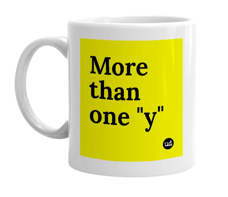 White mug with 'More than one "y"' in bold black letters
