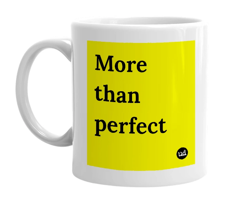 White mug with 'More than perfect' in bold black letters