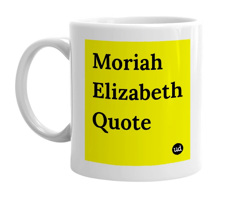 White mug with 'Moriah Elizabeth Quote' in bold black letters