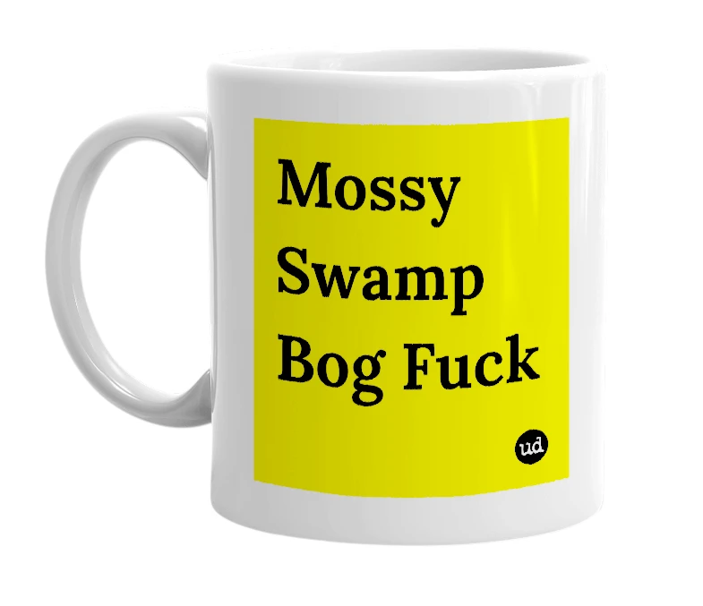 White mug with 'Mossy Swamp Bog Fuck' in bold black letters
